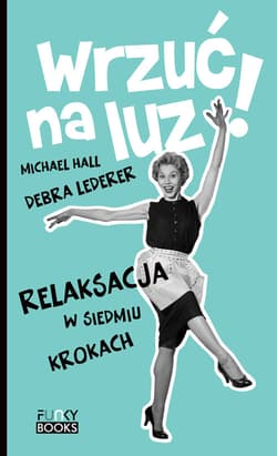 Wrzuć na luz Relaksacja w siedmiu krokach - Hall Michael, Lederer Debra