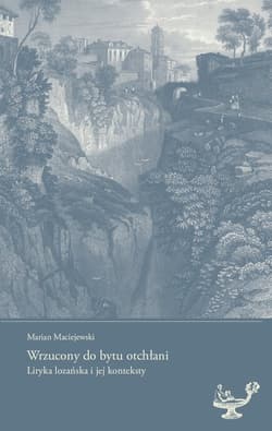 Wrzucony do bytu otchłani Liryka lozańska i jej konteksty - Marian Maciejewski