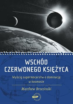 Wschód czerwonego księżyca. Wyścig supermocarstw o dominację w kosmosie - Matthew  Brzezinski