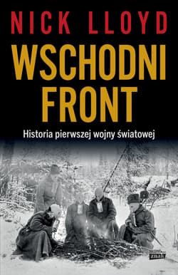 Wschodni front. Historia pierwszej wojny światowej - Nick Lloyd
