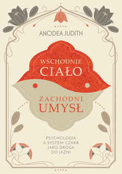 Wschodnie ciało, zachodni umysł Psychologia a system czakr jako droga do jaźni - ebook - Anodea Judith