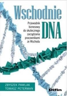 Wschodnie DNA Przewodnik biznesowy do skutecznego zarządzania pracownikami ze Wschodu - Pawlak Zbyszek, Peterman Tomasz