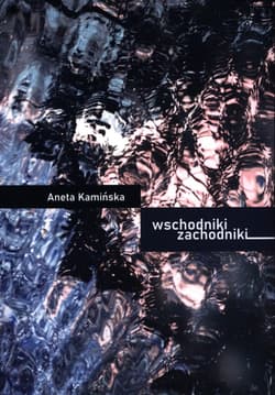 Wschodniki Zachodniki - Aneta Kamińska