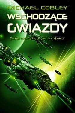 Wschodzące gwiazdy Tom 3 cyklu Ogień ludzkości - Michael Cobley