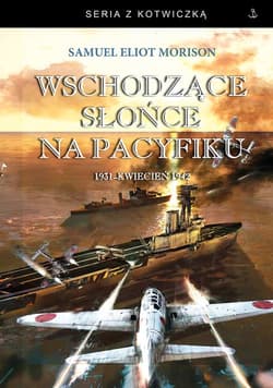 Wschodzące słońce na Pacyfiku 1931 - kwiecień 1942 - Morison Samuel Eliot