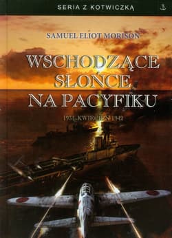 Wschodzące słońce na Pacyfiku 1931 - Kwiecień 1942 - Morison Samuel Eliot