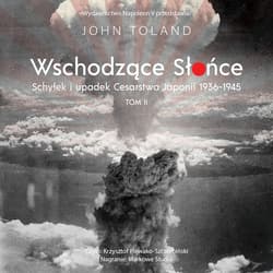 Wschodzące Słońce. Schyłek i upadek Cesarstwa Japonii 1936-1945 tom II - audiobook