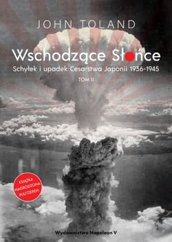 Wschodzące Słońce T.2 Schyłek i upadek Cesarstwa.. - John  Toland