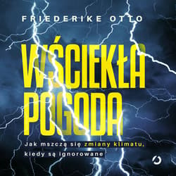 Wściekła pogoda. Jak mszczą się zmiany klimatu, kiedy są ignorowane - audiobook