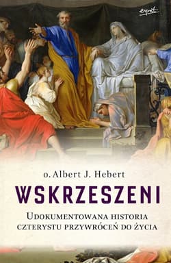 Wskrzeszeni. Udokumentowana historia czterystu przywróceń do życia - ebook - Hebert Albert J.