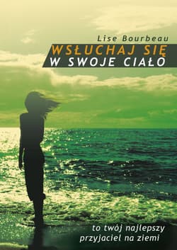 Wsłuchaj się w swoje ciało - Lise Bourbeau