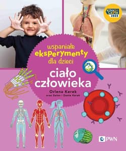 Wspaniałe eksperymenty dla dzieci. Ciało człowieka - Orlena Kerek