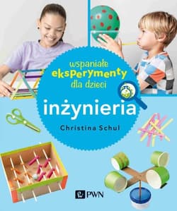 Wspaniałe eksperymenty dla dzieci Inżynieria - Christina Schul