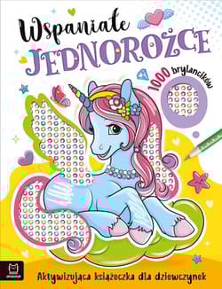 Wspaniałe jednorożce. Aktywizująca książeczka dla dziewczynek. 1000 brylancików - Agata Kaczyńska