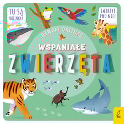 Wspaniałe zwierzęta. Otwórz okienko - Opracowanie Zbiorowe