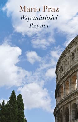 Wspaniałości Rzymu - Mario Praz