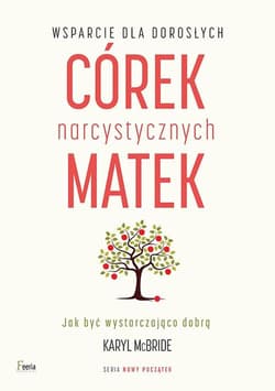 Wsparcie dla dorosłych córek narcystycznych matek wyd. 3 - Karyl McBride