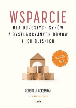 Wsparcie dla dorosłych synów z dysfunkcyjnych domów i ich bliskich Dla DDA i DDD. - Ackerman Robert J.