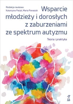 Wsparcie młodzieży i dorosłych z zaburzeniami ze spektrum autyzmu. Teoria i praktyka - ebook - Patyk Katarzyna,  Panasiuk Maria
