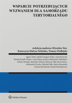 Wsparcie potrzebujących wyzwaniem dla samorządu... - red. Mirosław Stec,  Tomasz Podlejski
