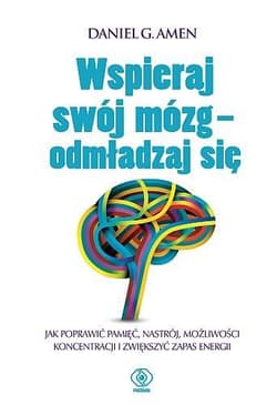 Wspieraj swój mózg- odmładzaj się - Daniel G.  Amen