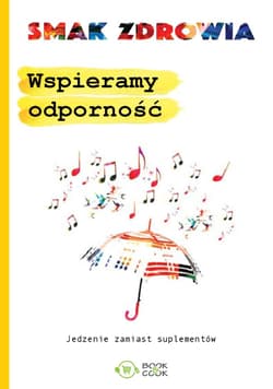 Wspieramy odporność Jedzenie zamiast suplementów - Opracowanie Zbiorowe
