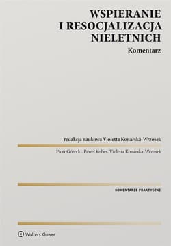 Wspieranie i resocjalizacja nieletnich. Komentarz - Paweł Kobes, Violetta Konarska-Wrzos, Piotr Górecki