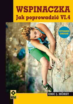 Wspinaczka. Jak poprowadzić VI.4 - Hörst Eric J.