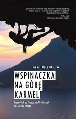 Wspinaczka na Górę Karmel Przewodnik po Drodze na Górę Karmel św. Jana od Krzyża - Foley Marc