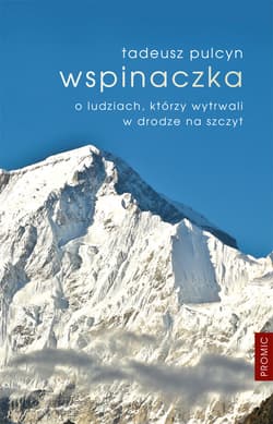 Wspinaczka O ludziach, którzy wytrwali w drodze na szczyt - Tadeusz Pulcyn