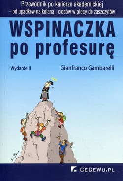 Wspinaczka po profesurę Przewodnik po karierze akademickiej - od upadków na kolana i ciosów w plecy do zaszczytów. - Gambarelli Gianfranco