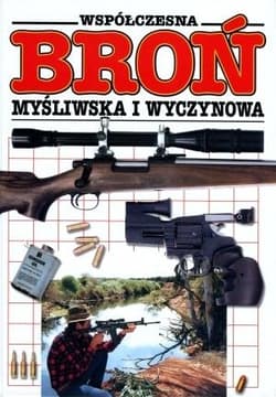 Współczesna broń myśliwska i wyczynowa - Praca zbiorowa