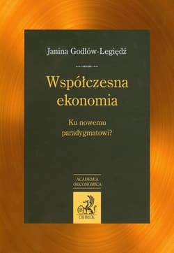 Współczesna ekonomia Ku nowemu paradygmatowi ? - Janina Godłów-Legiędź