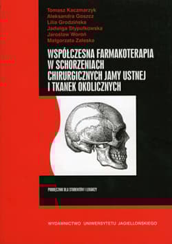 Współczesna farmakoterapia w schorzeniach chirurgicznych jamy ustnej i tkanek okolicznych - Praca zbiorowa