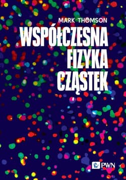 Współczesna fizyka cząstek - Thomson Mark