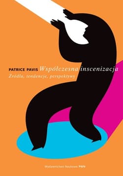 Współczesna inscenizacja Źródła, tendencje, perspektywy - Patrice Pavis