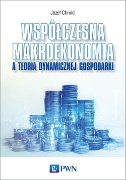 Współczesna makroekonomia a teoria dynamicznej gospodarki - Józef Chmiel