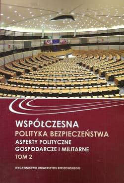 Współczesna polityka bezpieczeństwa Aspekty polityczne, gospodarcze i militarne tom 2