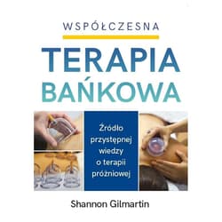 Współczesna terapia bańkowa Źródło przystępnej wiedzy o terapii próżniowej - Shannon Gilmartin