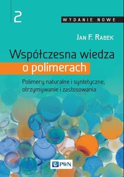 Współczesna wiedza o polimerach Tom 2 Polimery naturalne i syntetyczne, otrzymywanie i zastosowania - Jan Rabek
