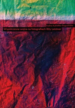 Współczesna wojna na fotografiach Rity Leistner