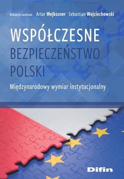 Współczesne bezpieczeństwo Polski Międzynarodowy wymiar instytucjonalny - Wojciechowski Sebastian redakcja naukowa