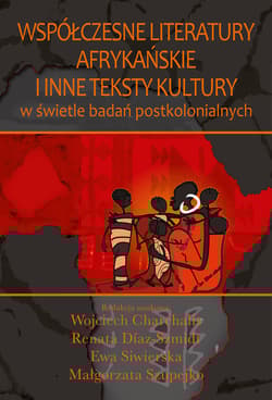 Współczesne literatury afrykańskie i inne teksty kultury W świetle badań postkolonialnych