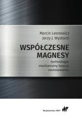 Współczesne magnesy. technologie, mechanizmy.. - Leonowic Marcin,  Wysłocki Jerzy J.