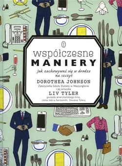 Współczesne maniery. Czyli jak się zachowywać w drodze na szczyt? - Dorothea Johnson, Liv Tyler