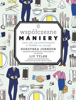 Współczesne maniery. Czyli jak się zachowywać w drodze na szczyt? - Dorothea Johnson, Liv Tyler