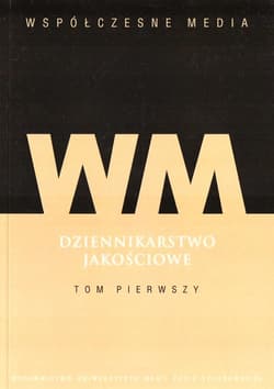 Współczesne media Dziennikarstwo jakościowe Tom 1 - Praca zbiorowa