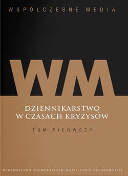 Współczesne media Dziennikarstwo w czasach kryzysów Tom 1 - Iwona Hofman (red.), Kępa Figura Danuta