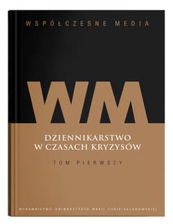 Współczesne media Dziennikarstwo w czasach kryzysów Tom 1 - Iwona Hofman (red.), Kępa Figura Danuta