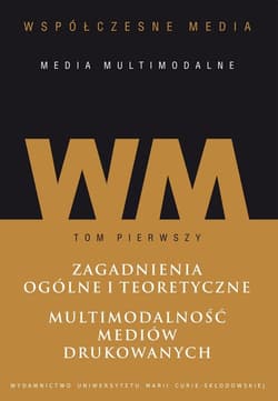Współczesne media - media multimodalne Tom 1: Zagadnienia ogólne i teoretyczne. Multimodalność mediów - Hofman Iwona, Kępa Figura Danuta